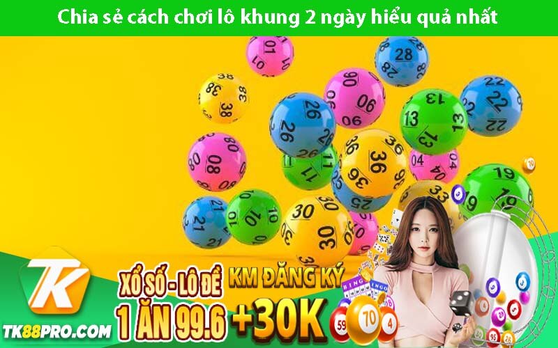 Bí Quyết Chơi Lô Khung 2 Ngày Mới Nhất 2023 Chia sẻ cách chơi lô khung 2 ngày hiểu quả nhất